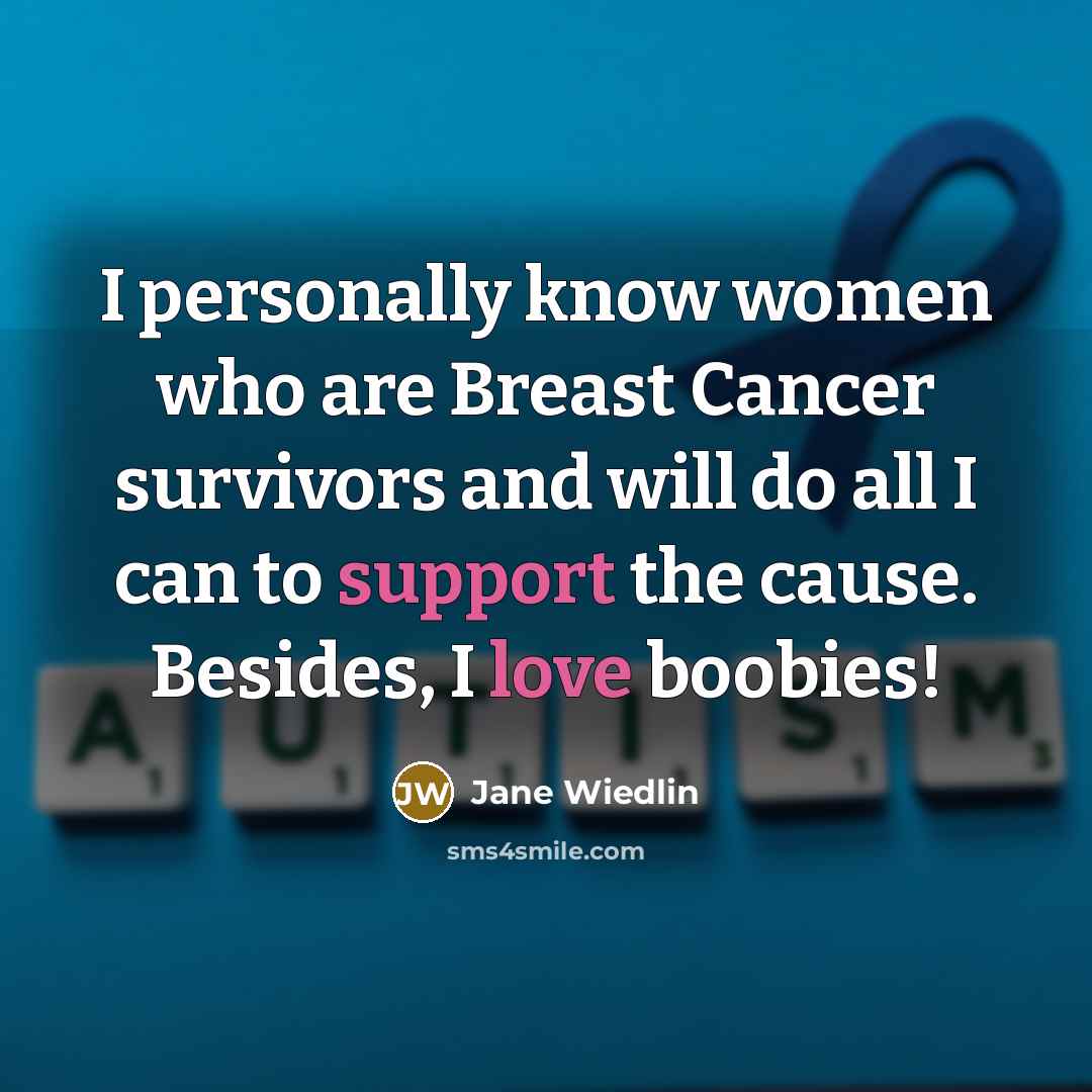 “I personally know women who are Breast Cancer survivors and will do all I can to support the cause. Besides, I love boobies!” quote by Jane Wiedlin