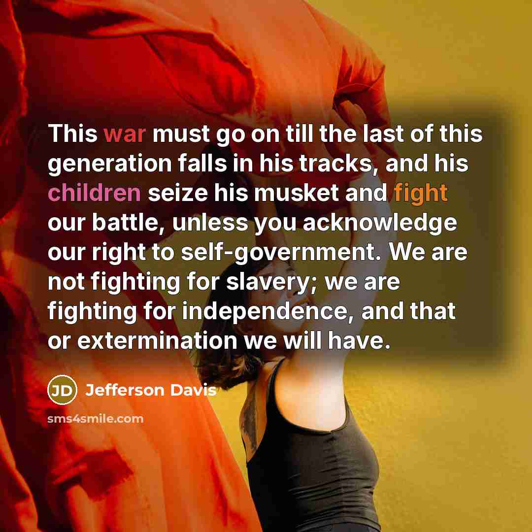 “This war must go on till the last of this…” quote by Jefferson Davis