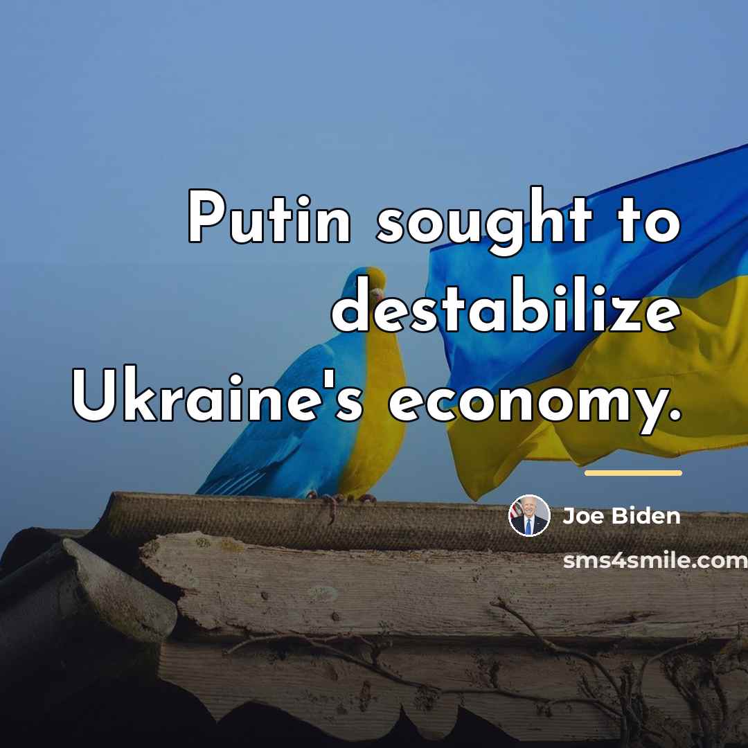 “Putin sought to destabilize Ukraine's economy.…” quote by Joe Biden
