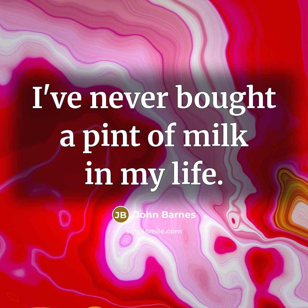 “I've never bought a pint of milk in my life.…” quote by John Barnes