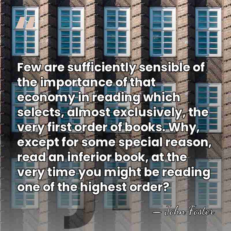 Few are sufficiently sensible of the importance of that economy in reading&hellip; - John Foster