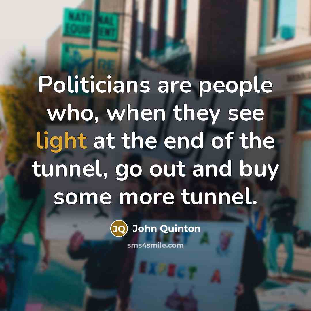 “Politicians are people who, when they see light at the…” quote by John Quinton