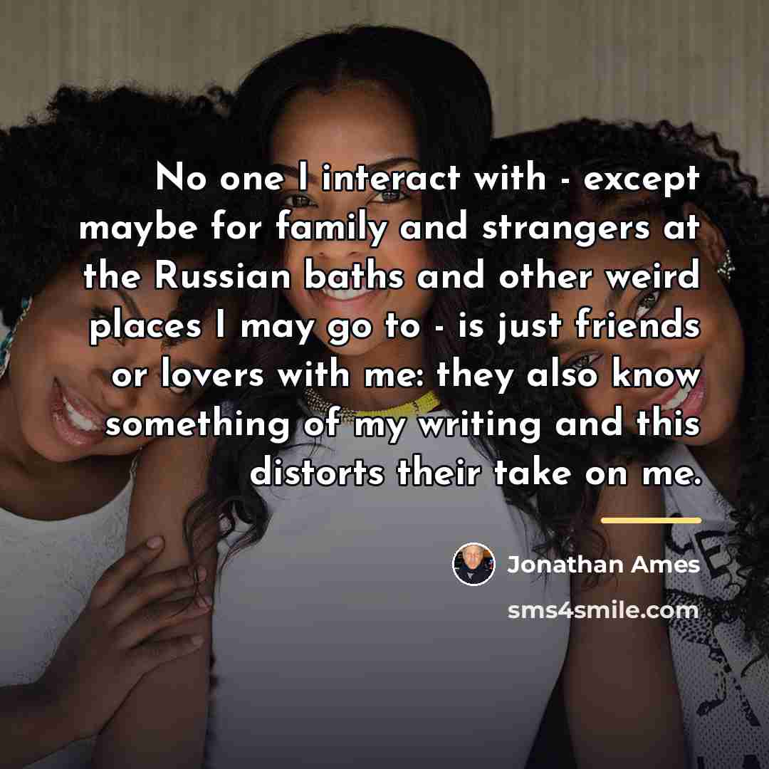 “No one I interact with - except maybe for family…” quote by Jonathan Ames