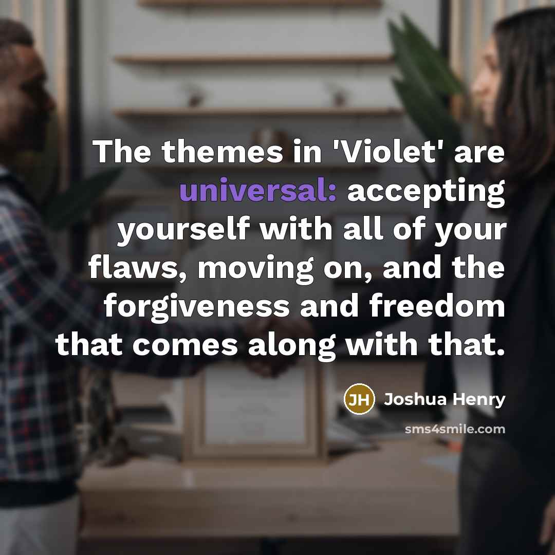“The themes in 'Violet' are universal: accepting yourself with all…” quote by Joshua Henry