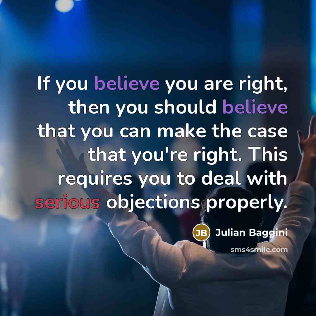 “If you believe you are right, then you should believe…” quote by Julian Baggini