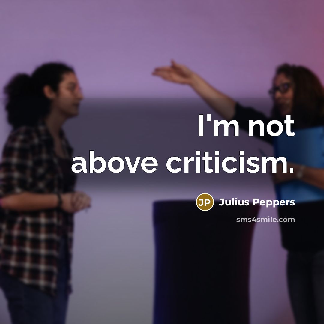 “I'm not above criticism.…” quote by Julius Peppers