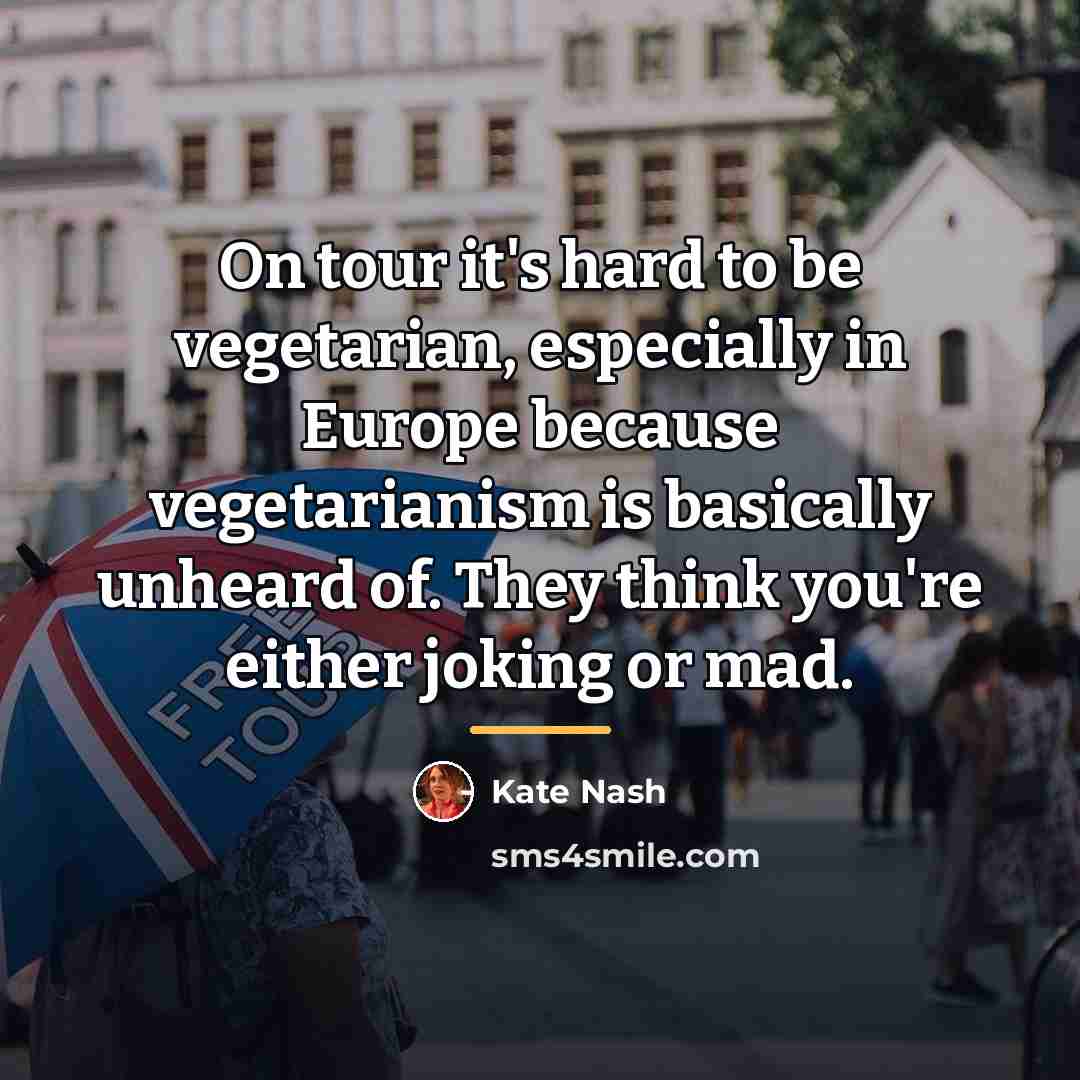 “On tour it's hard to be vegetarian, especially in Europe…” quote by Kate Nash