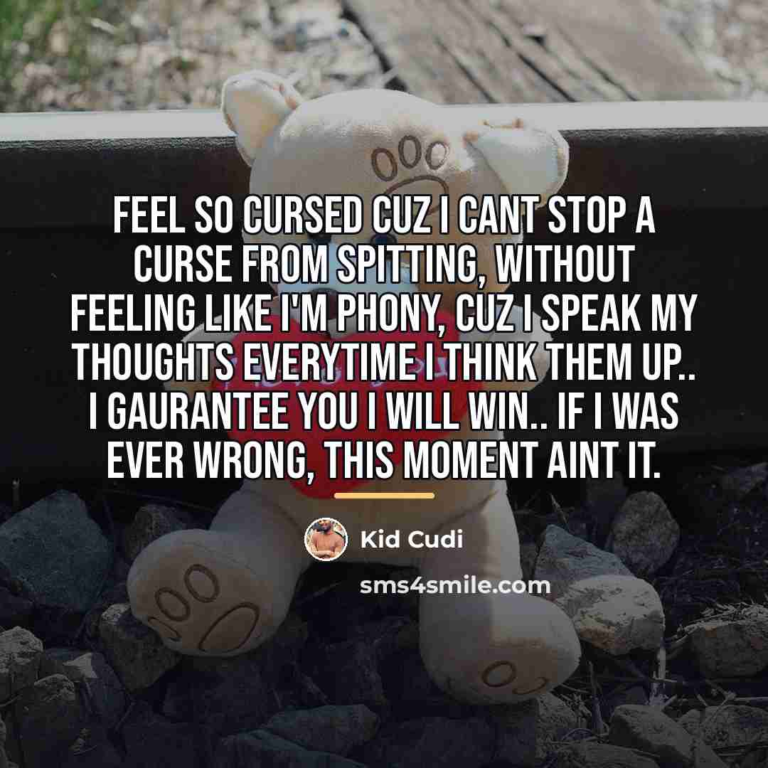 “Feel so cursed cuz I cant stop a curse from…” quote by Kid Cudi