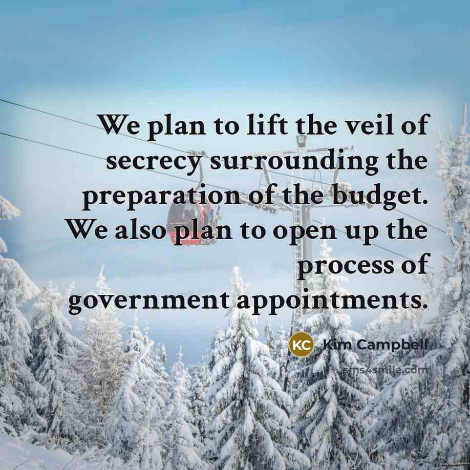 “We plan to lift the veil of secrecy surrounding the…” quote by Kim Campbell