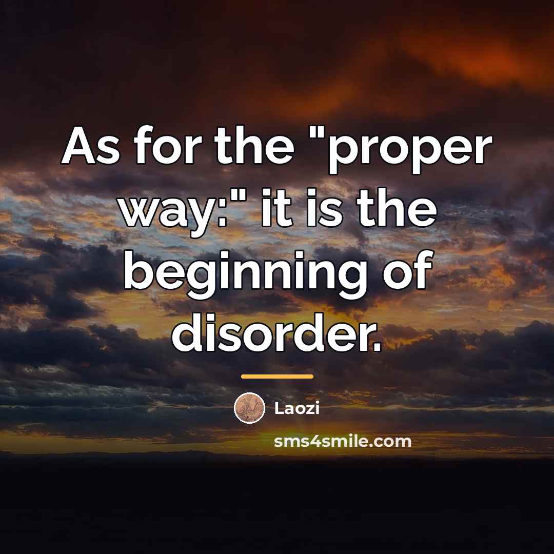 “As for the "proper way:" it is the beginning of…” quote by Laozi