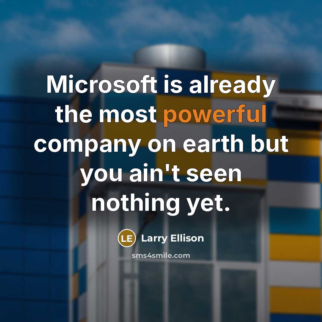 “Microsoft is already the most powerful company on earth but…” quote by Larry Ellison