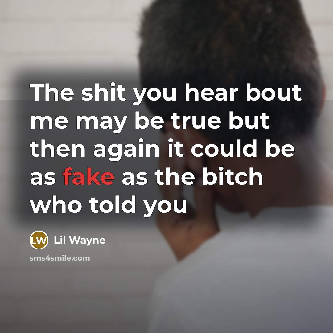 “The shit you hear bout me may be true but…” quote by Lil Wayne