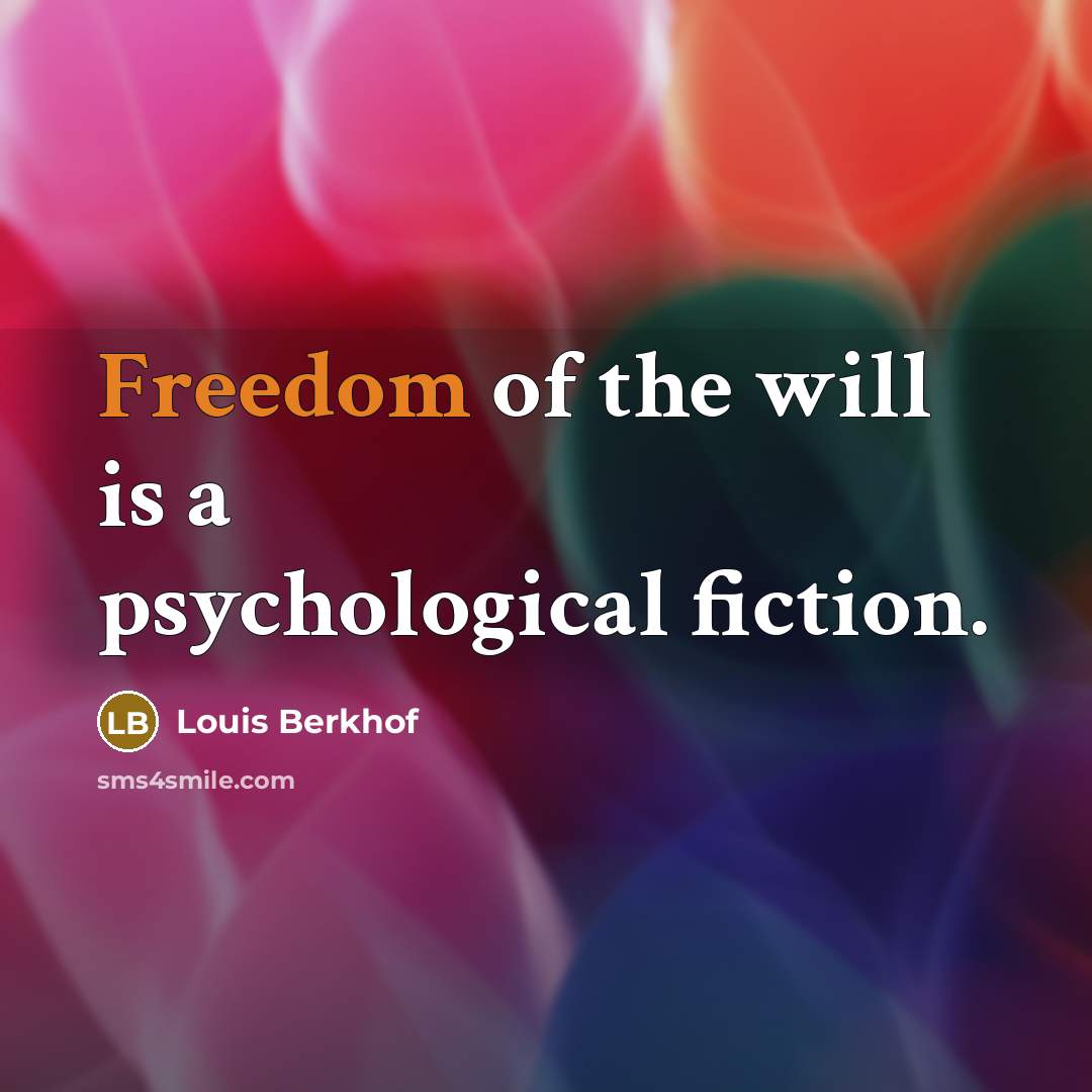 “Freedom of the will is a psychological fiction.…” quote by Louis Berkhof