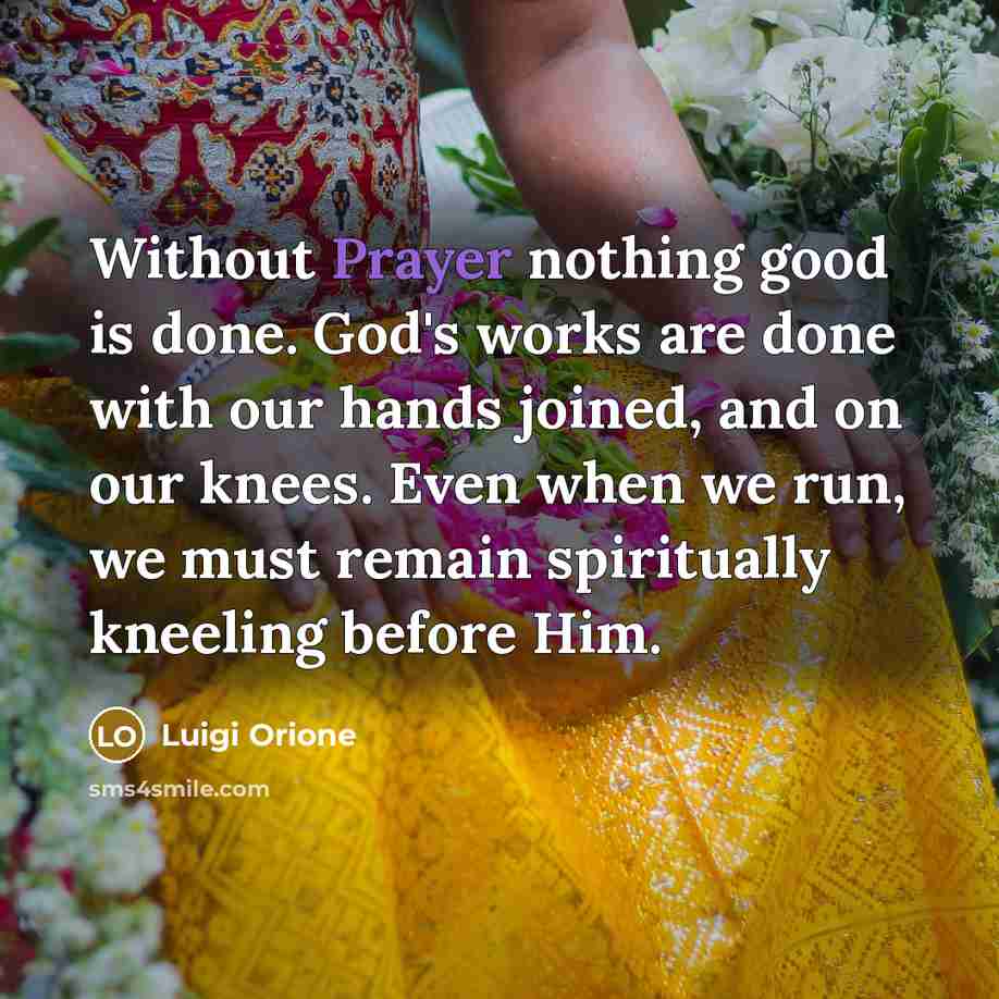“Without Prayer nothing good is done. God's works are done…” quote by Luigi Orione
