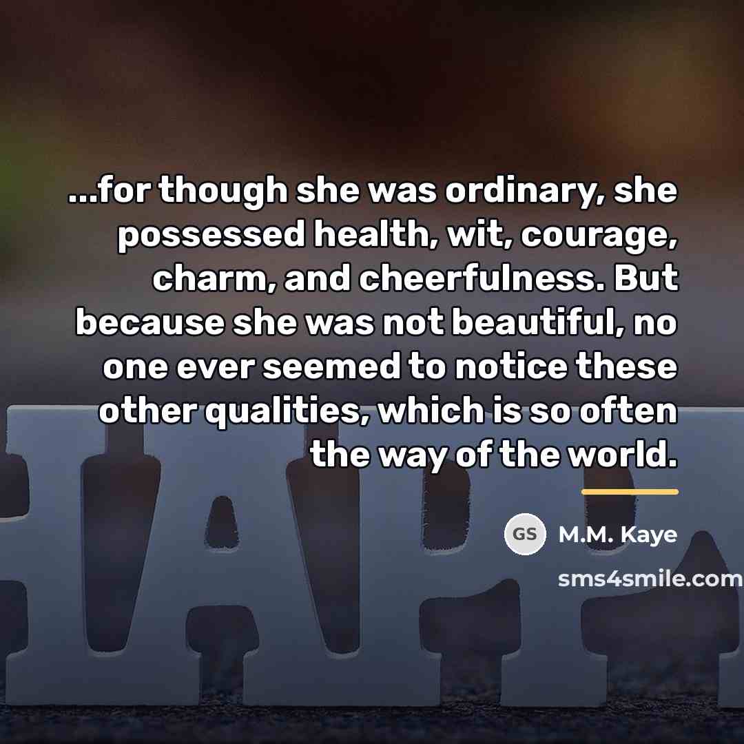 “...for though she was ordinary, she possessed health, wit, courage,…” quote by M.M. Kaye