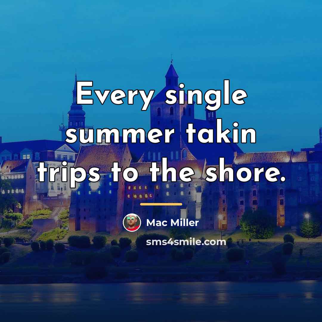 “Every single summer takin trips to the shore.…” quote by Mac Miller