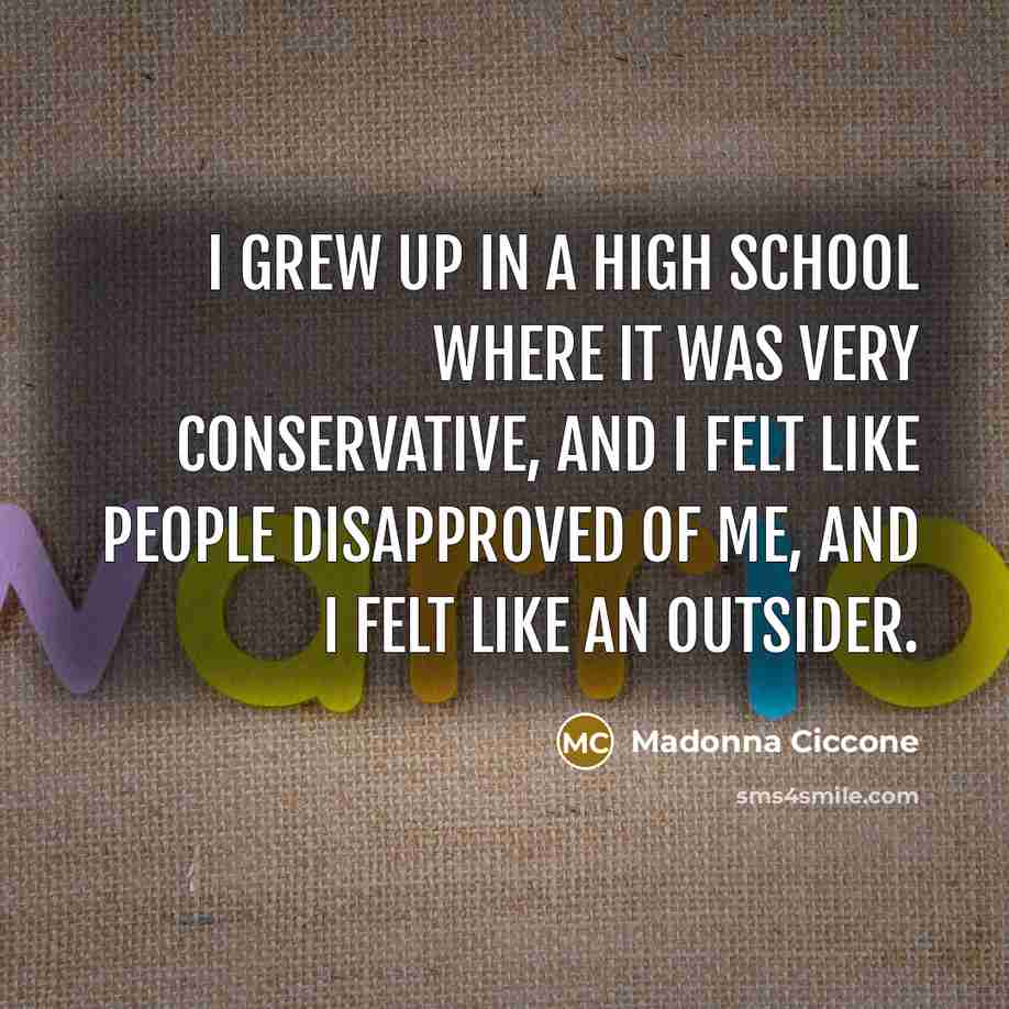 “I grew up in a high school where it was…” quote by Madonna Ciccone
