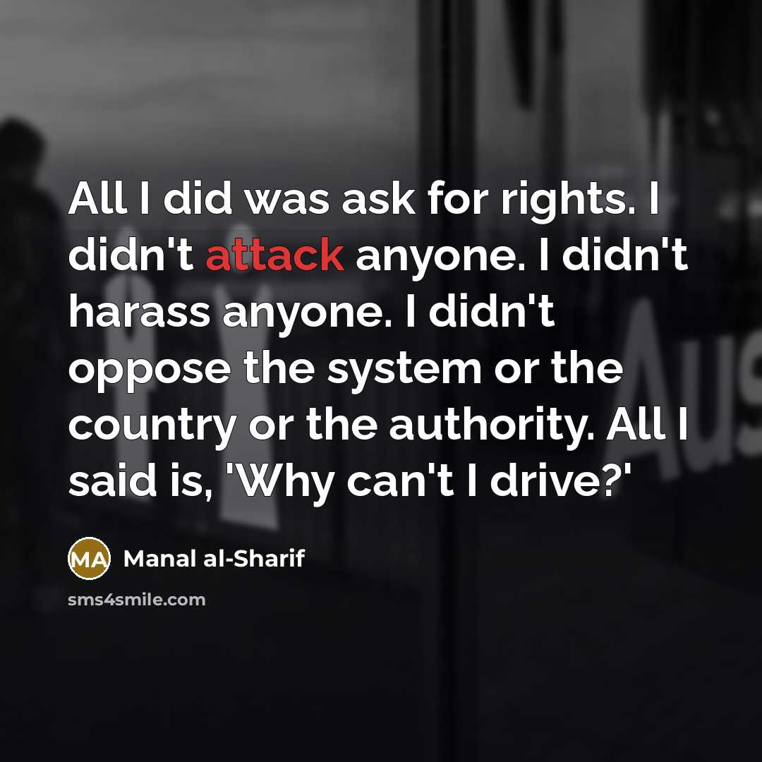 “All I did was ask for rights. I didn't attack…” quote by Manal al-Sharif