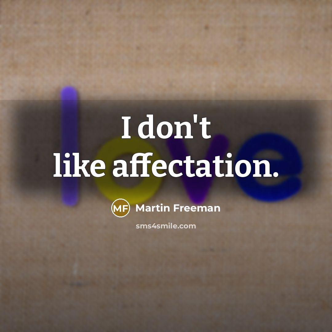 “I don't like affectation.…” quote by Martin Freeman