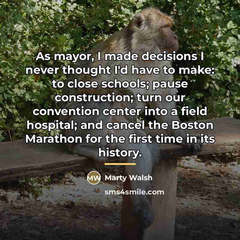 “As mayor, I made decisions I never thought I'd have…” quote by Marty Walsh