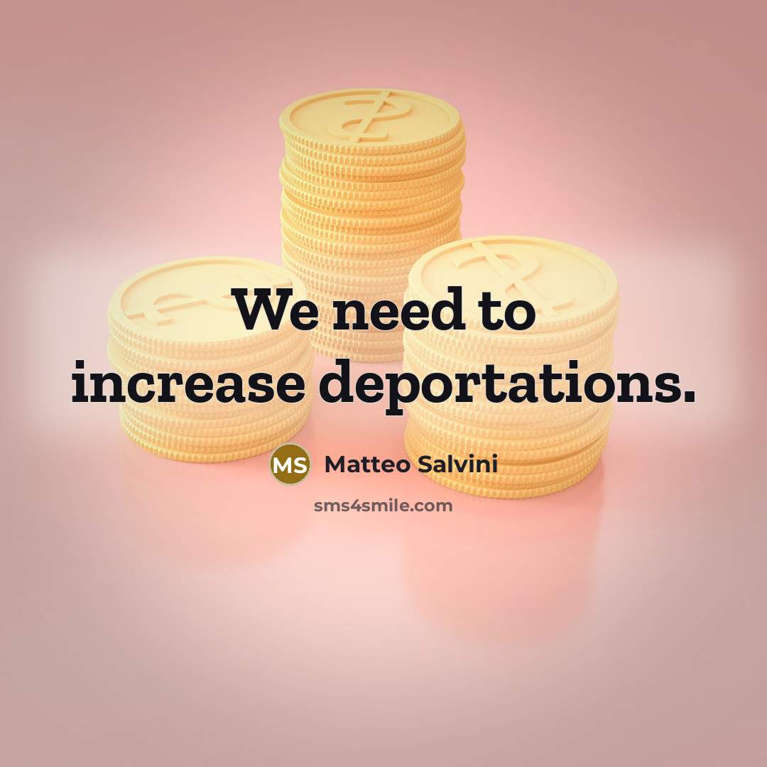 “We need to increase deportations.…” quote by Matteo Salvini