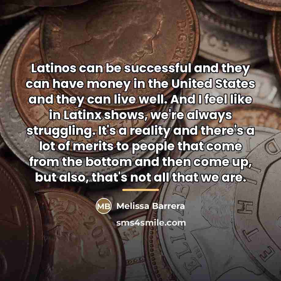 “Latinos can be successful and they can have money in…” quote by Melissa Barrera