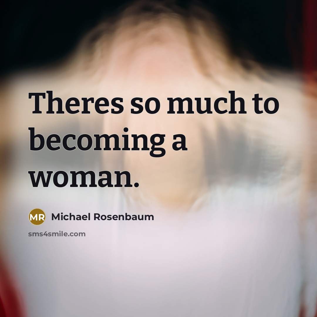 “Theres so much to becoming a woman.…” quote by Michael Rosenbaum