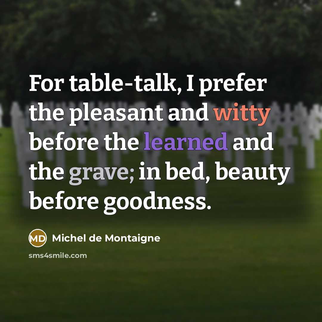 “For table-talk, I prefer the pleasant and witty before the…” quote by Michel de Montaigne