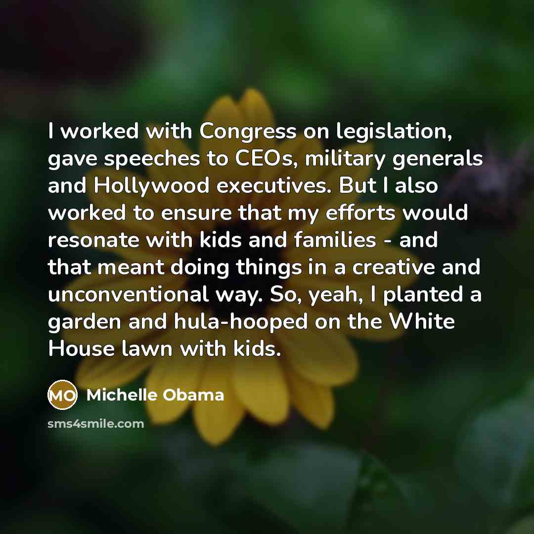 “I worked with Congress on legislation, gave speeches to CEOs,…” quote by Michelle Obama