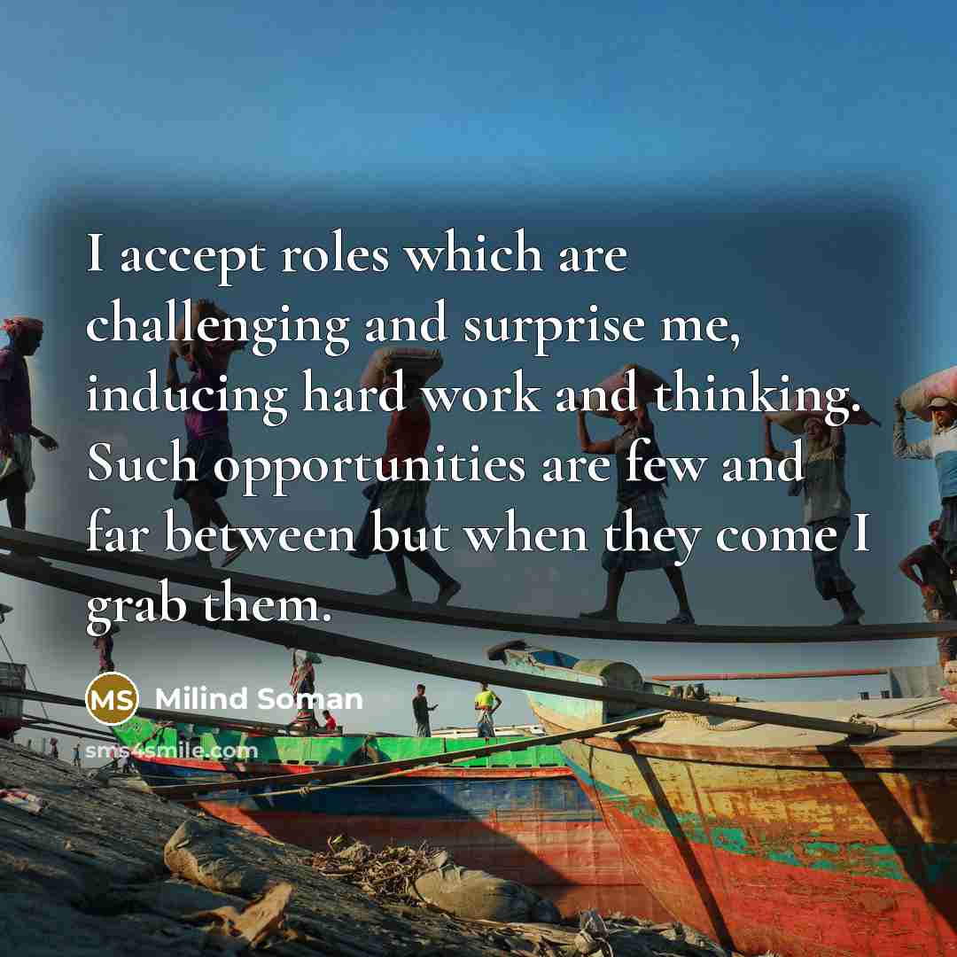 “I accept roles which are challenging and surprise me, inducing…” quote by Milind Soman