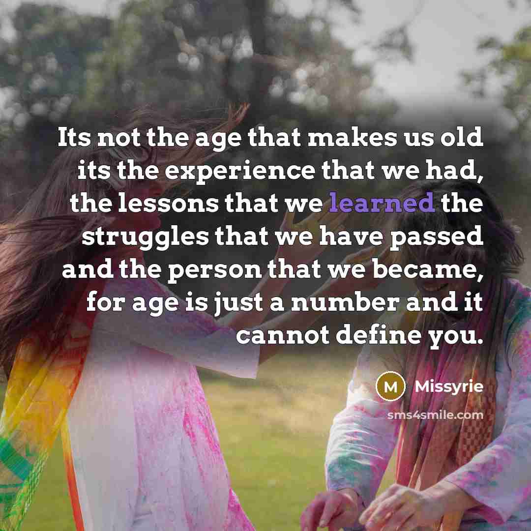 “Its not the age that makes us old its the…” quote by Missyrie