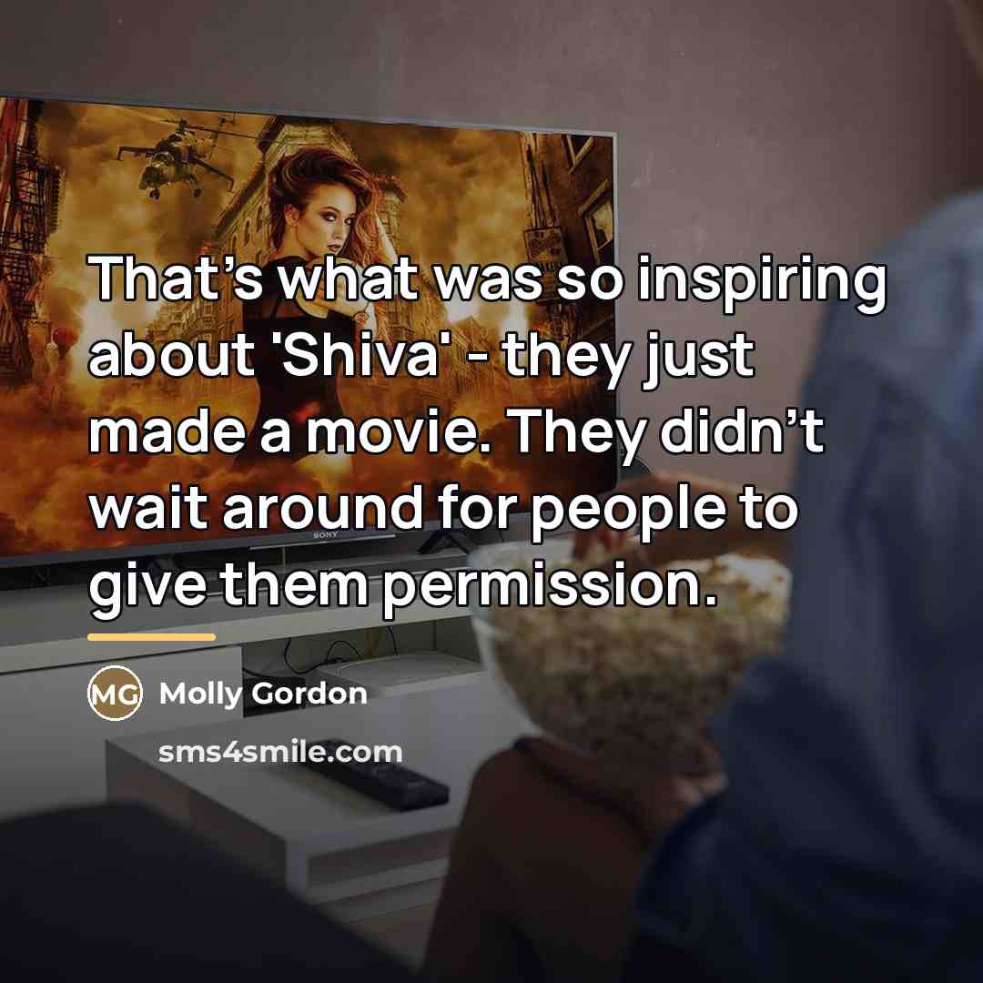 “That's what was so inspiring about 'Shiva' - they just…” quote by Molly Gordon