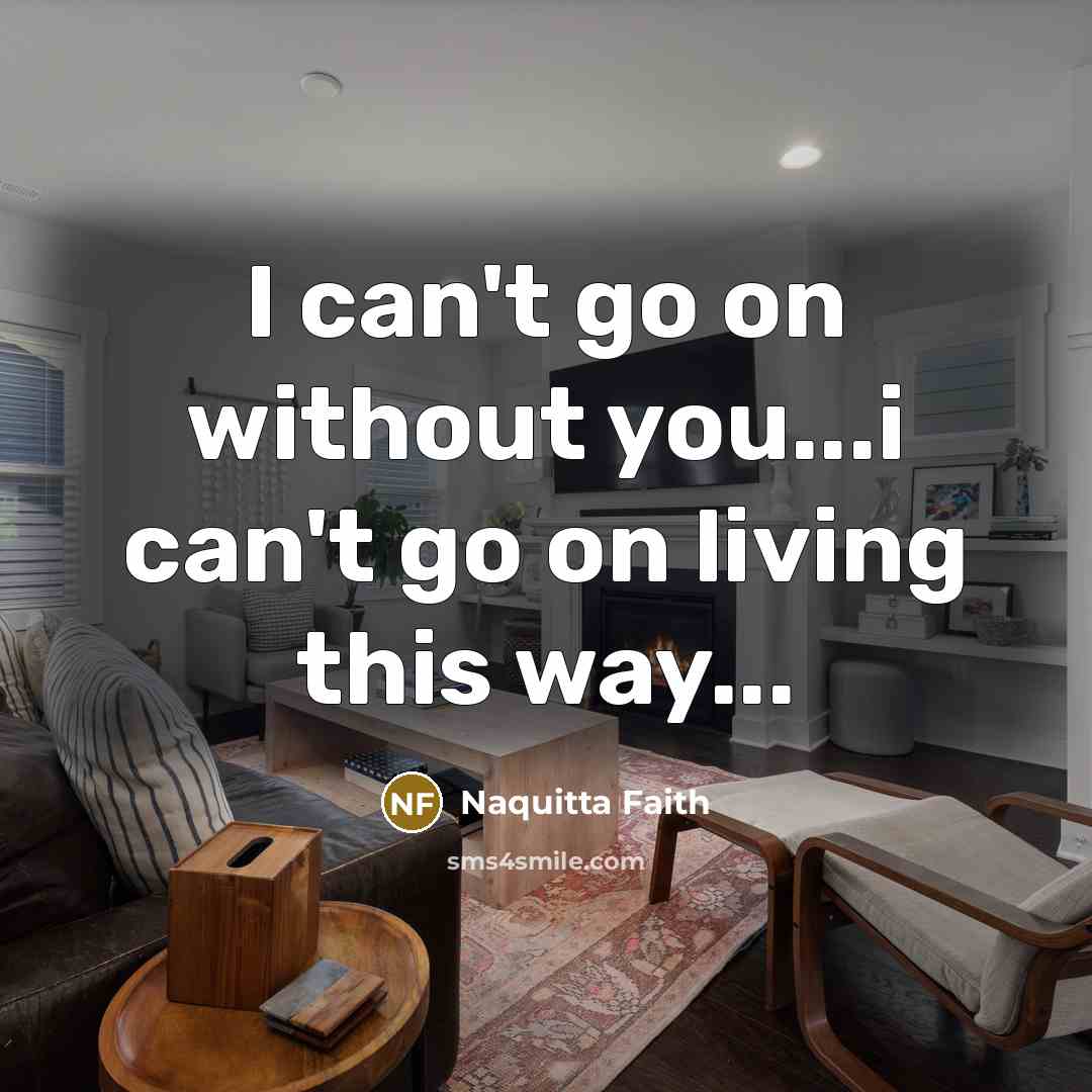 “I can't go on without you...i can't go on living…” quote by Naquitta Faith