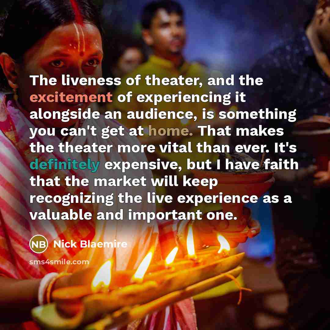 “The liveness of theater, and the excitement of experiencing it…” quote by Nick Blaemire