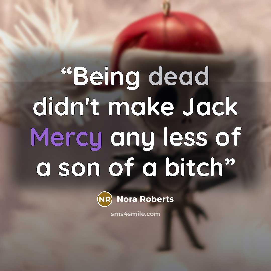 “Being dead didn't make Jack Mercy any less of a son of a bitch” quote by Nora Roberts