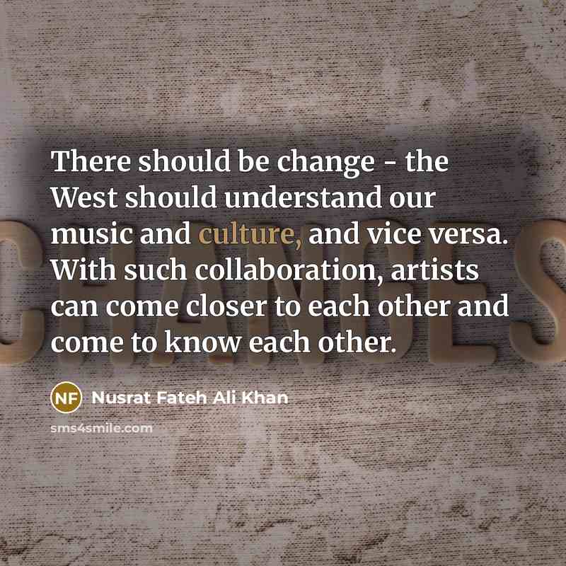 “There should be change - the West should understand our…” quote by Nusrat Fateh Ali Khan