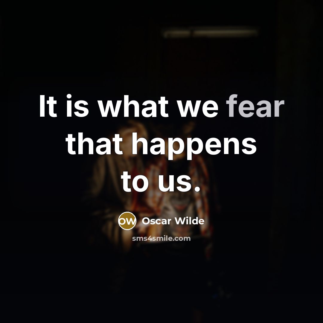 “It is what we fear that happens to us.…” quote by Oscar Wilde
