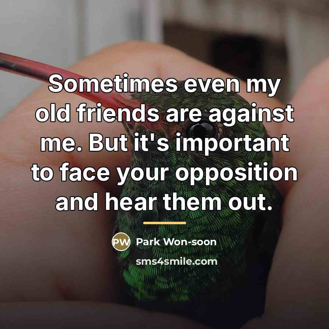 “Sometimes even my old friends are against me. But it's…” quote by Park Won-soon