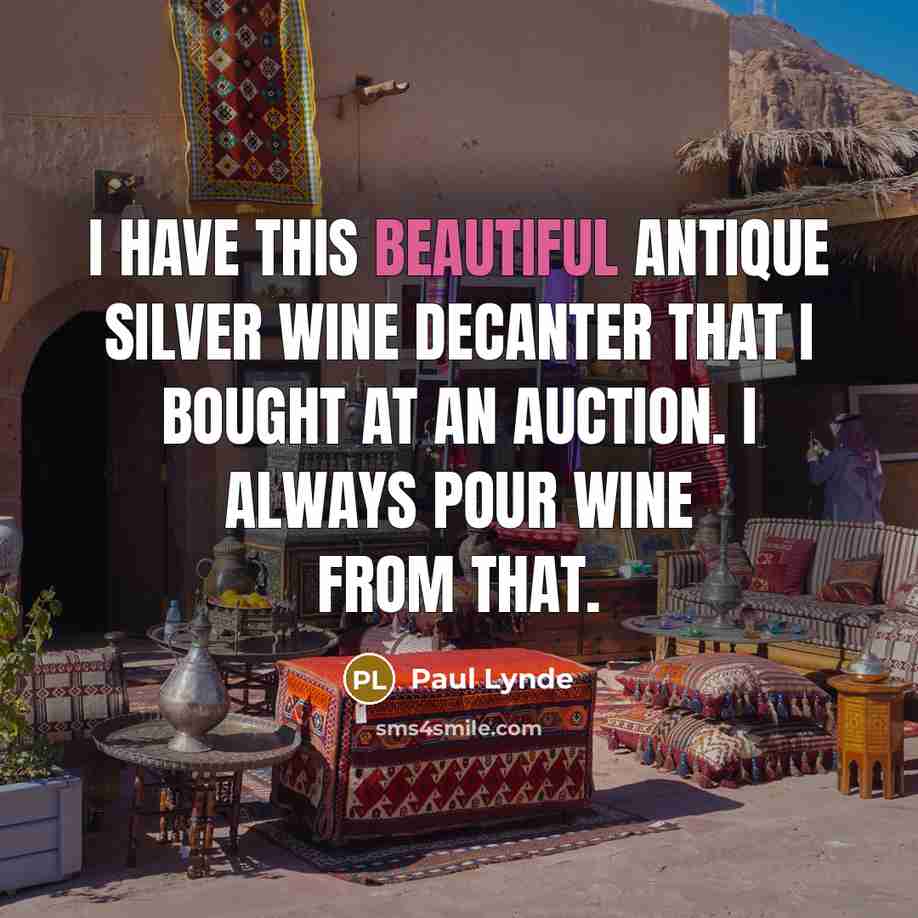 “I have this beautiful antique silver wine decanter that I…” quote by Paul Lynde