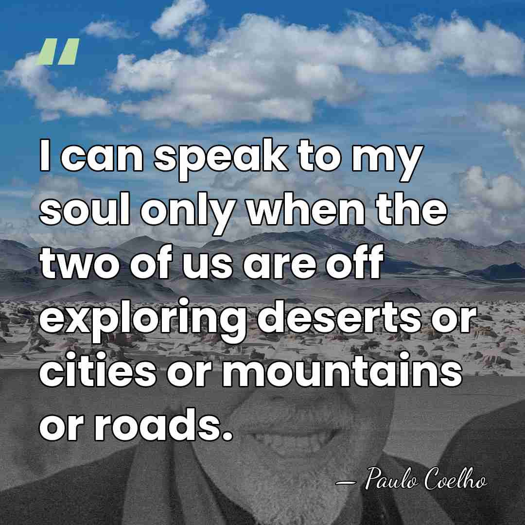 I can speak to my soul only when the two of us&hellip; - Paulo Coelho
