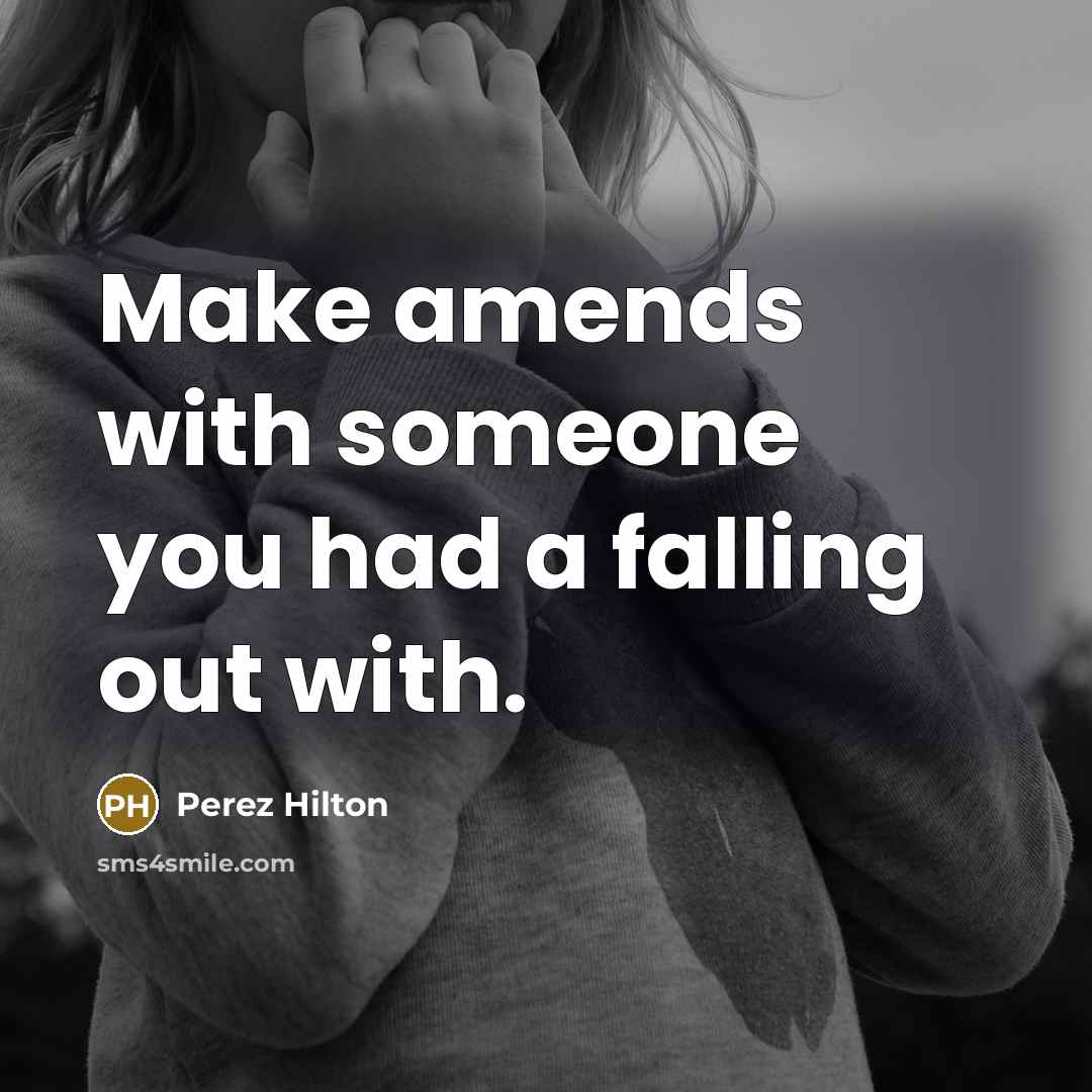 “Make amends with someone you had a falling out with.…” quote by Perez Hilton