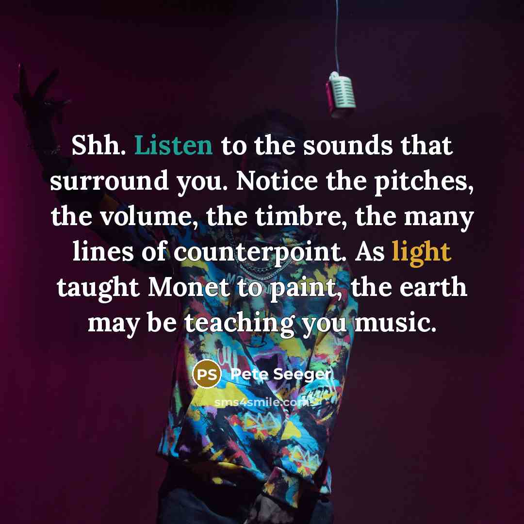 “Shh. Listen to the sounds that surround you. Notice the…” quote by Pete Seeger