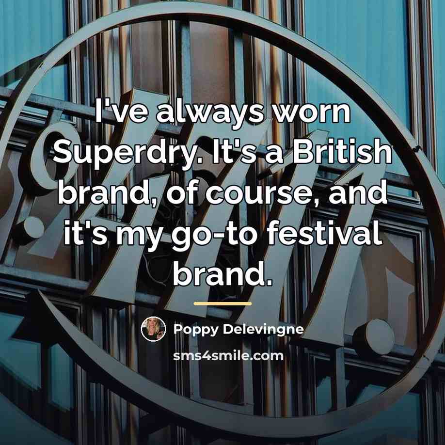 “I've always worn Superdry. It's a British brand, of course,…” quote by Poppy Delevingne