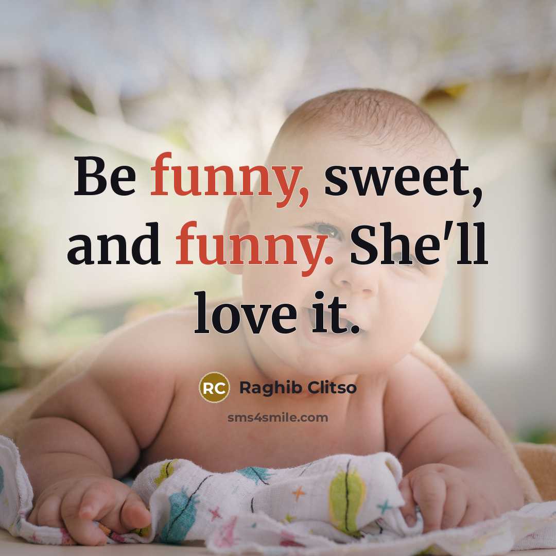 “Be funny, sweet, and funny. She'll love it.…” quote by Raghib Clitso
