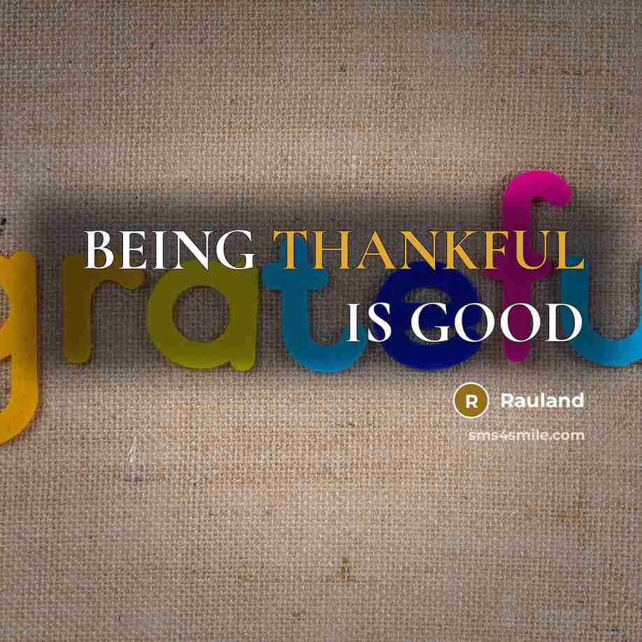 “BEING THANKFUL IS GOOD…” quote by Rauland