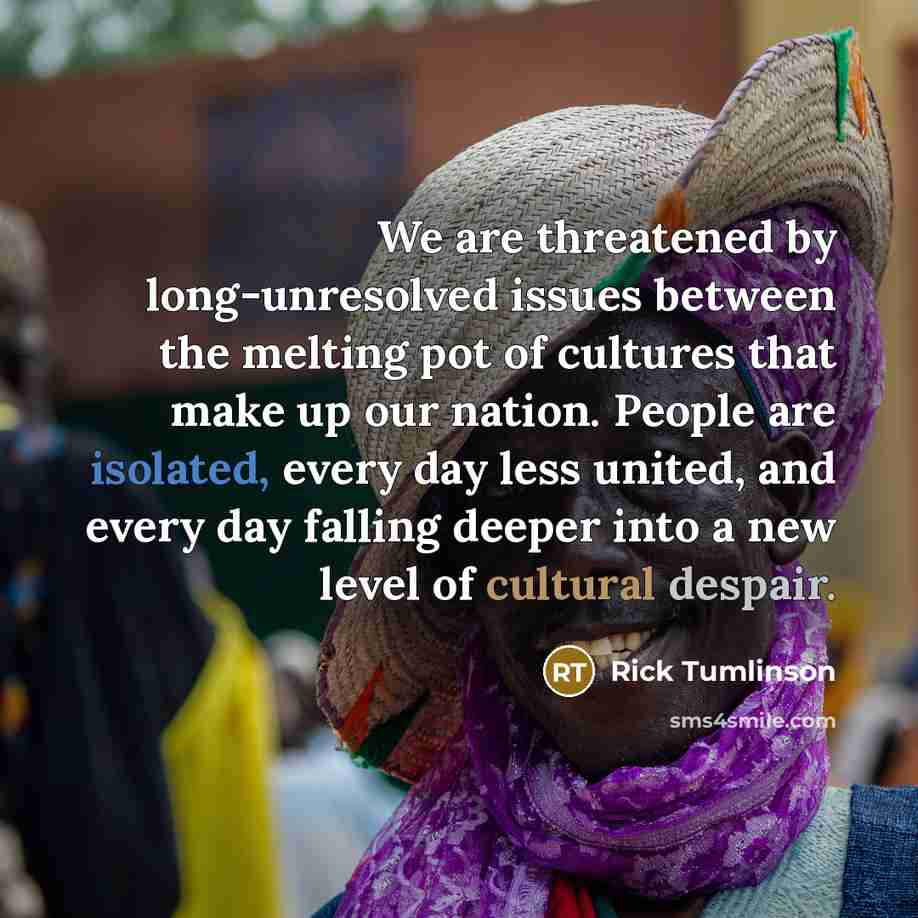 “We are threatened by long-unresolved issues between the melting pot…” quote by Rick Tumlinson