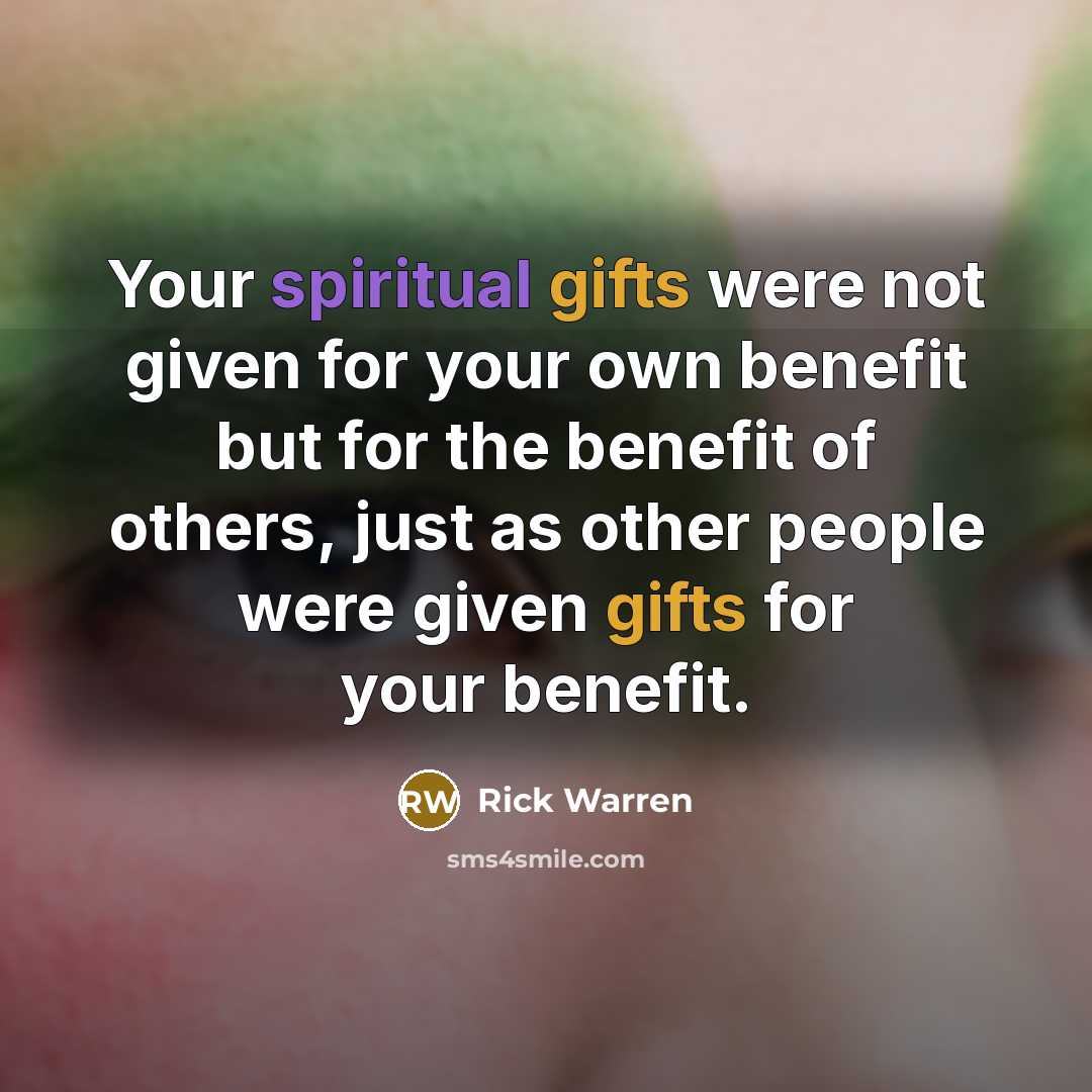 “Your spiritual gifts were not given for your own benefit…” quote by Rick Warren