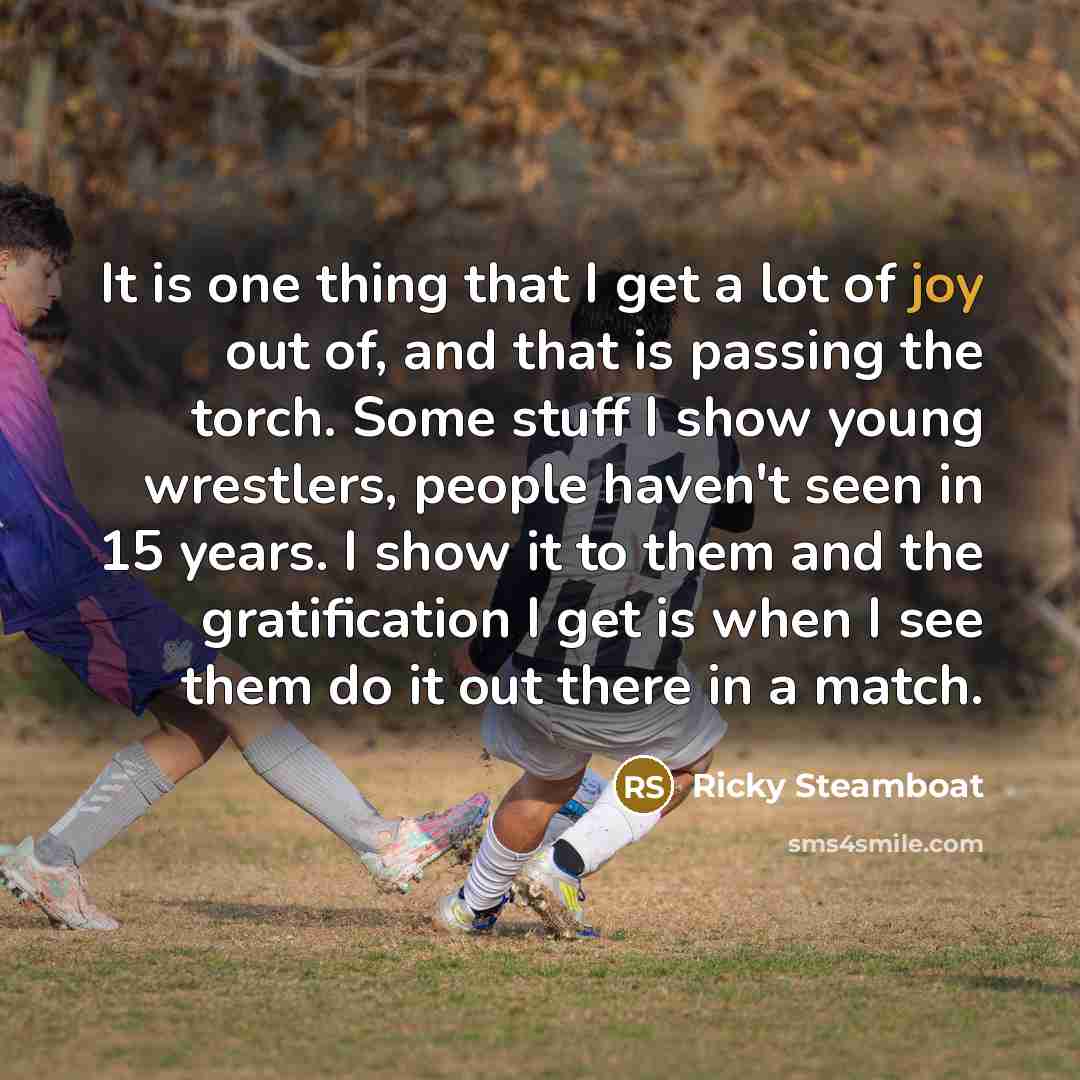 “It is one thing that I get a lot of…” quote by Ricky Steamboat
