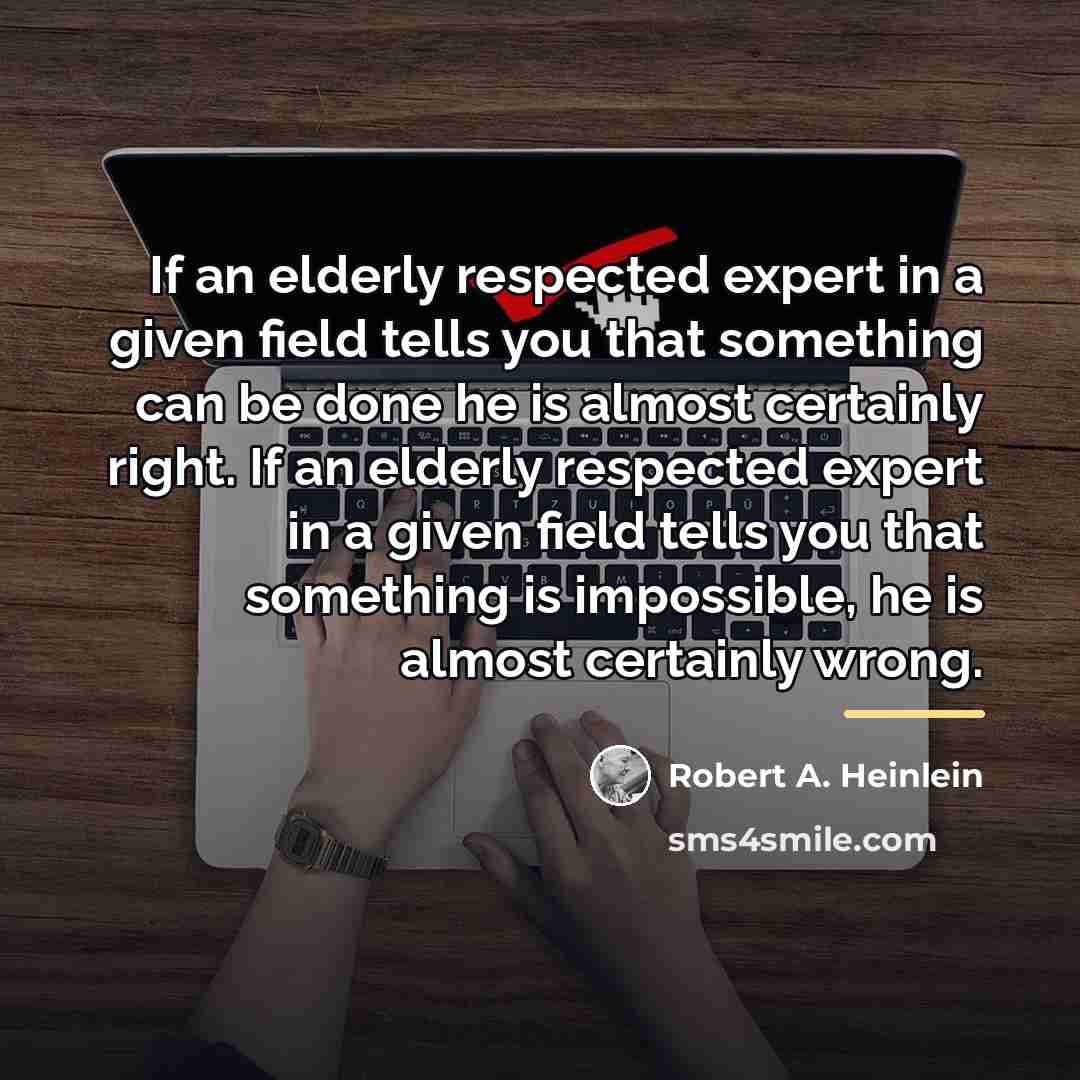 “If an elderly respected expert in a given field tells…” quote by Robert A. Heinlein