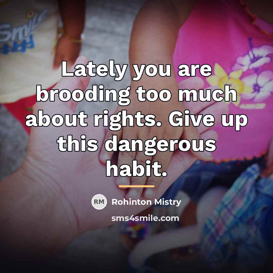 “Lately you are brooding too much about rights. Give up…” quote by Rohinton Mistry